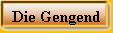 Die Gengend